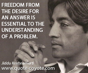 quotes - Freedom from the desire for an answer is essential to the ...