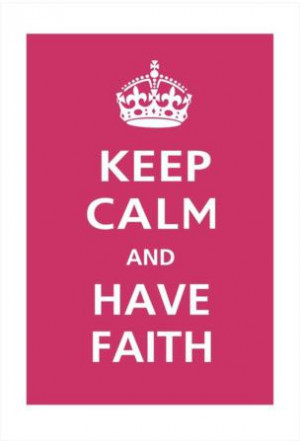 keep calm and have faith