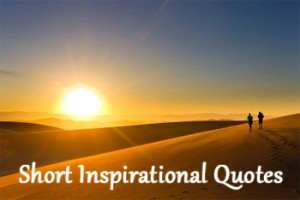 Short inspirational quotes are like little sparks. They seem small and ...