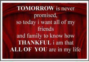 so today i want all of my friends and family to know how thankful i am ...