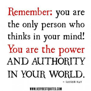 ... who thinks in your mind you are the power and authority in your world