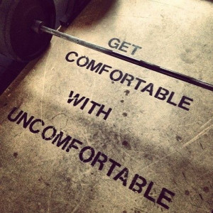 Get out of your comfort zone.