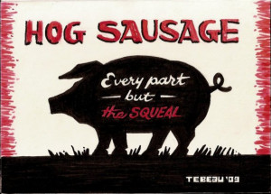 EVERY PART BUT THE SQUEAL (HOG SAUSAGE), original painting by John ...