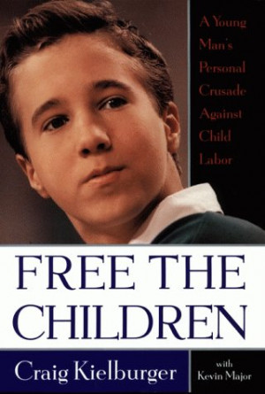 Free the Children: A Young Man''s Personal Crusade Against Child Labor