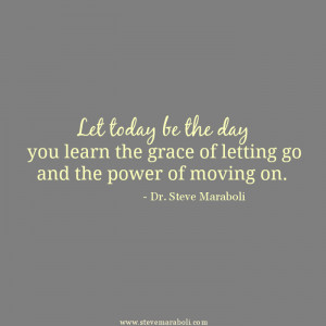 Let today be the day you learn the grace of letting go and the power