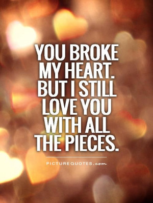 ... Quotes Broken Hearted Quotes Heart Quotes I Still Love You Quotes