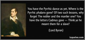 You have the Pyrrhic dance as yet, Where is the Pyrrhic phalanx gone ...