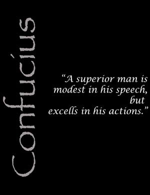 superior man is modest in his speech, but exceeds in his actions ...