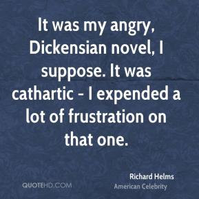 Richard Helms - It was my angry, Dickensian novel, I suppose. It was ...