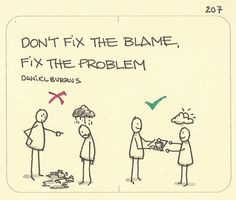 Don’t fix the blame, fix the problem. A little nugget of wisdom from ...