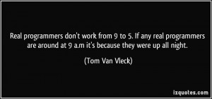 Real programmers don't work from 9 to 5. If any real programmers are ...