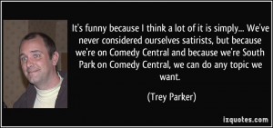 ... Central and because we're South Park on Comedy Central, we can do any
