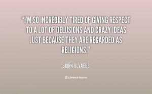 quote-Bjorn-Ulvaeus-im-so-incredibly-tired-of-giving-respect-34133.png