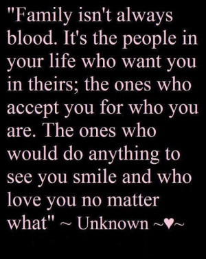 much this quote applies to my life. My real family is hardly family ...