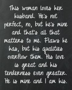 This woman lover her husband. He's not perfect, no, but he's mine and ...