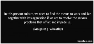 ... serious problems that afflict and impede us. - Margaret J. Wheatley