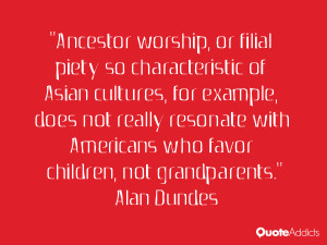 Ancestor worship, or filial piety so characteristic of Asian cultures ...