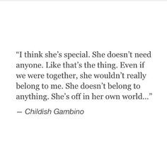 think she's special. She doesn't need anyone. Like that's the thing ...