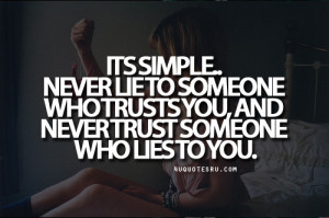 Its Simple. Never Lie To Someone Who Trusts You, And Never Trust ...
