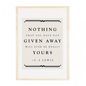 Give it away Quote by C.S Lewis 8x10 Art Print by AuraBowman, $20.00
