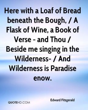 Here with a Loaf of Bread beneath the Bough, / A Flask of Wine, a Book ...