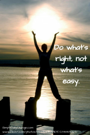 Do What’s Right, Not What’s Easy