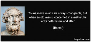 Young men's minds are always changeable, but when an old man is ...