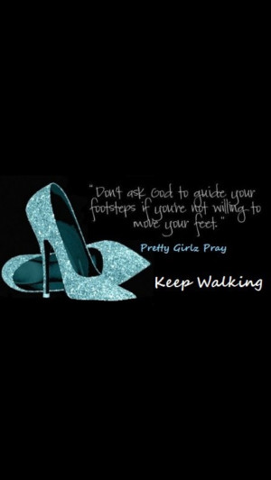 ... if you're not willing to move your feet. #Pretty Girlz Pray.com