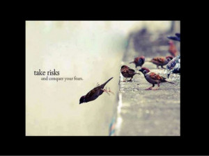 take risksr. . Cblf. U