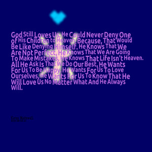Quotes Picture: god still loves us he could never deny one of his ...
