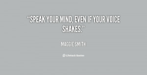 quote-Maggie-Smith-speak-your-mind-even-if-your-voice-53789.png