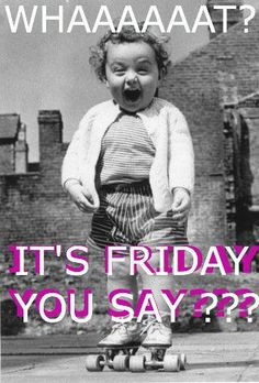 It's FINALLY #Friday