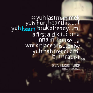 Quotes Picture: yuh last man mek yuh hurt hear thisif yuh heart bruk ...