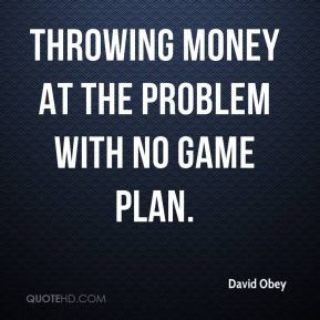 throwing money at the problem with no game plan.