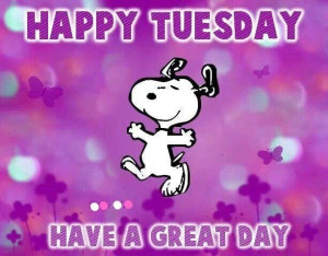 Happy Tuesday Have A Great Day