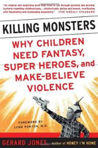 Killing Monsters: Why Children Need Fantasy, Super Heroes, and Make ...