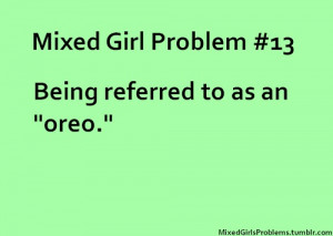 biracial #mixed #girl #problems #oreo #talk #valleygirl #white and ...
