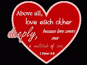 Happy Valentines Day ! In 1 Peter 4:8 We are told to love each other ...