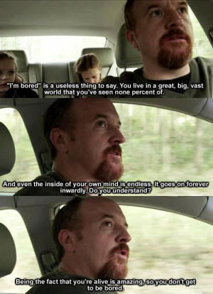 Louis C.K - You don't get to be bored!