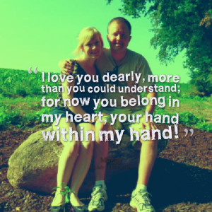Quotes Picture: i love you dearly, more than you could understand; for ...