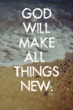 God will make all things new