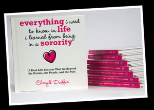 ... everthing i need to know in life i learned from being in a sorority