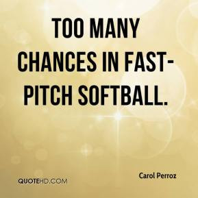 carol-perroz-quote-too-many-chances-in-fast-pitch-softball.jpg