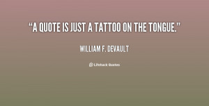 quote-William-F.-DeVault-a-quote-is-just-a-tattoo-on-79903.png