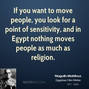 Naguib Mahfouz - If you want to move people, you look for a point of ...