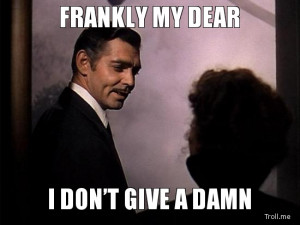FRANKLY MY DEAR, I DON'T GIVE A DAMN