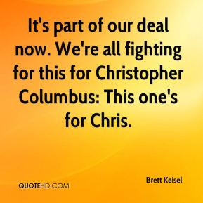 ... all fighting for this for Christopher Columbus: This one's for Chris
