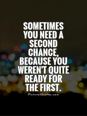 Sometimes you need a second chance, because you weren't quite ready ...