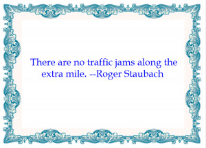 Motivational Quotes : There are not traffic jams along the extra mile ...