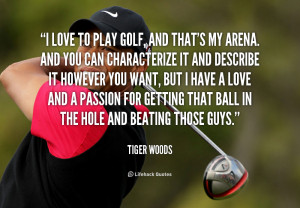 quote-Tiger-Woods-i-love-to-play-golf-and-thats-220904.png